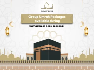 Group Umrah Packages available during Ramadan or peak seasons