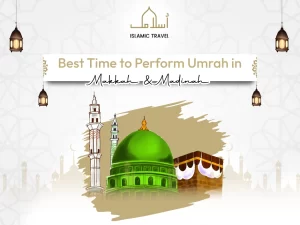 Best Time to Perform Umrah in Mecca and Medina