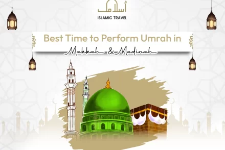 Best Time to Perform Umrah in Mecca and Medina