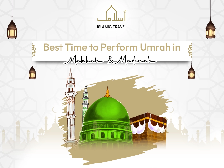 Best Time to Perform Umrah in Mecca and Medina