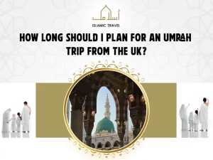 How long should I plan for an Umrah trip from the UK
