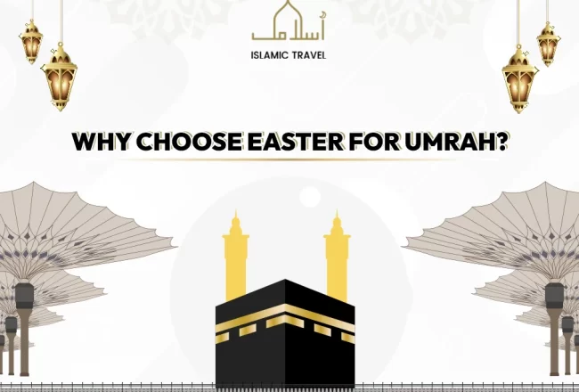 Why Choose Easter for Umrah